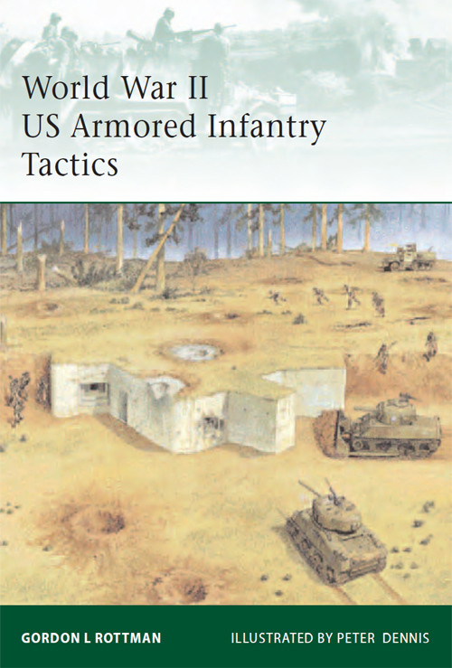 World War Ii Us Armored Infantry Tactics Gordon L Rottman