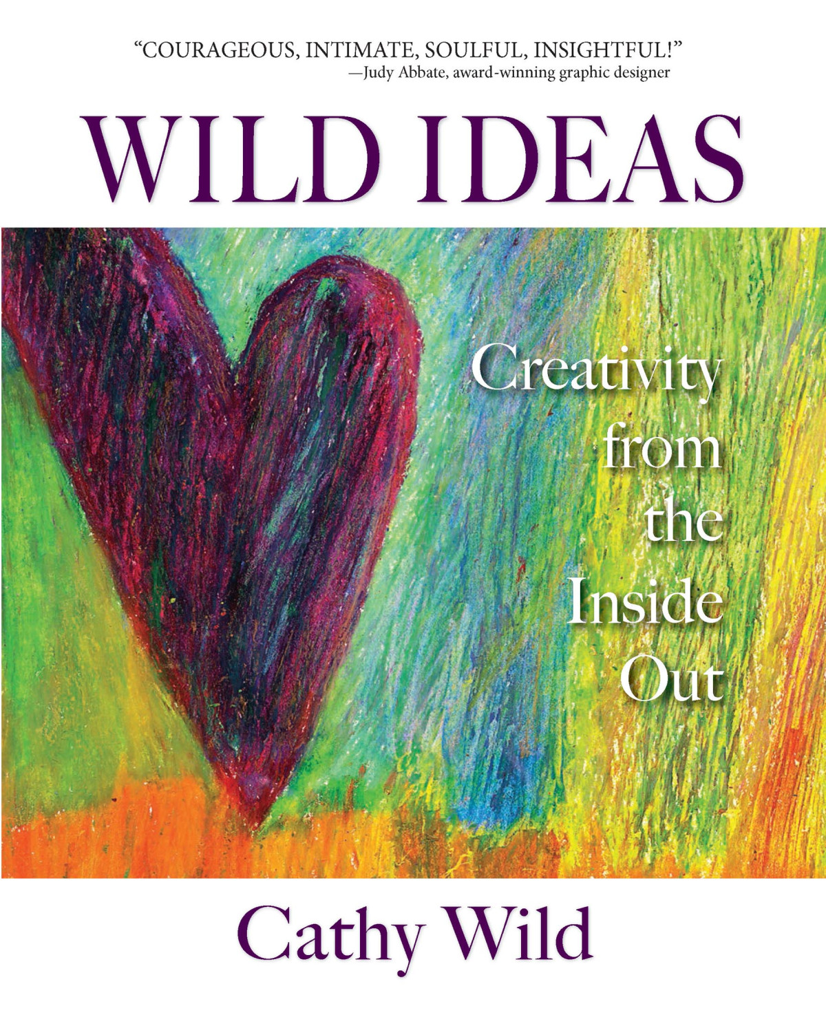 Wild Ideas Creativity From The Inside Out Cathy Wild