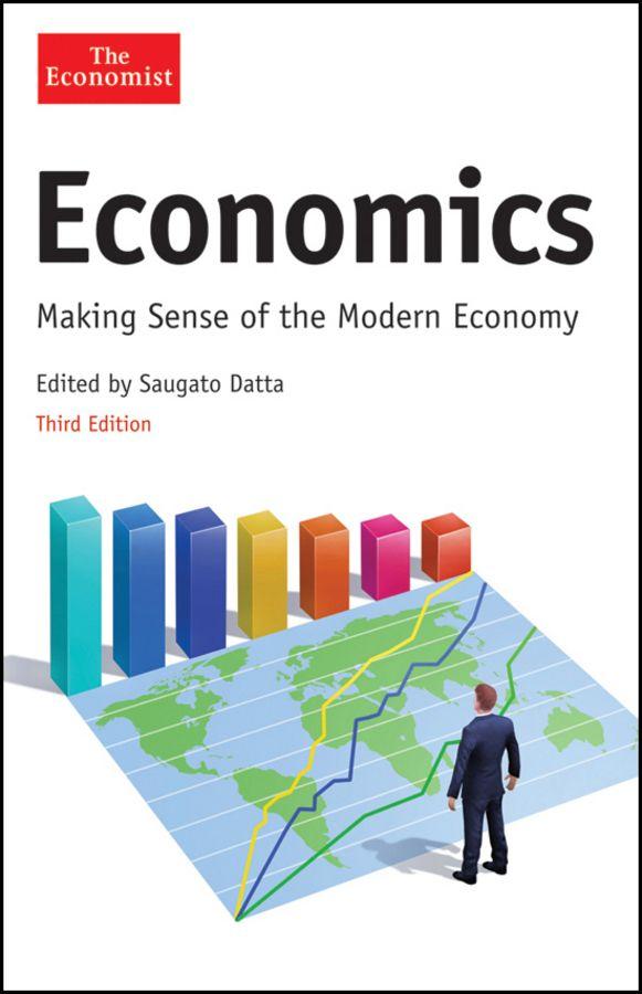 Economics Making Sense Of The Modern Economy Economist Economist