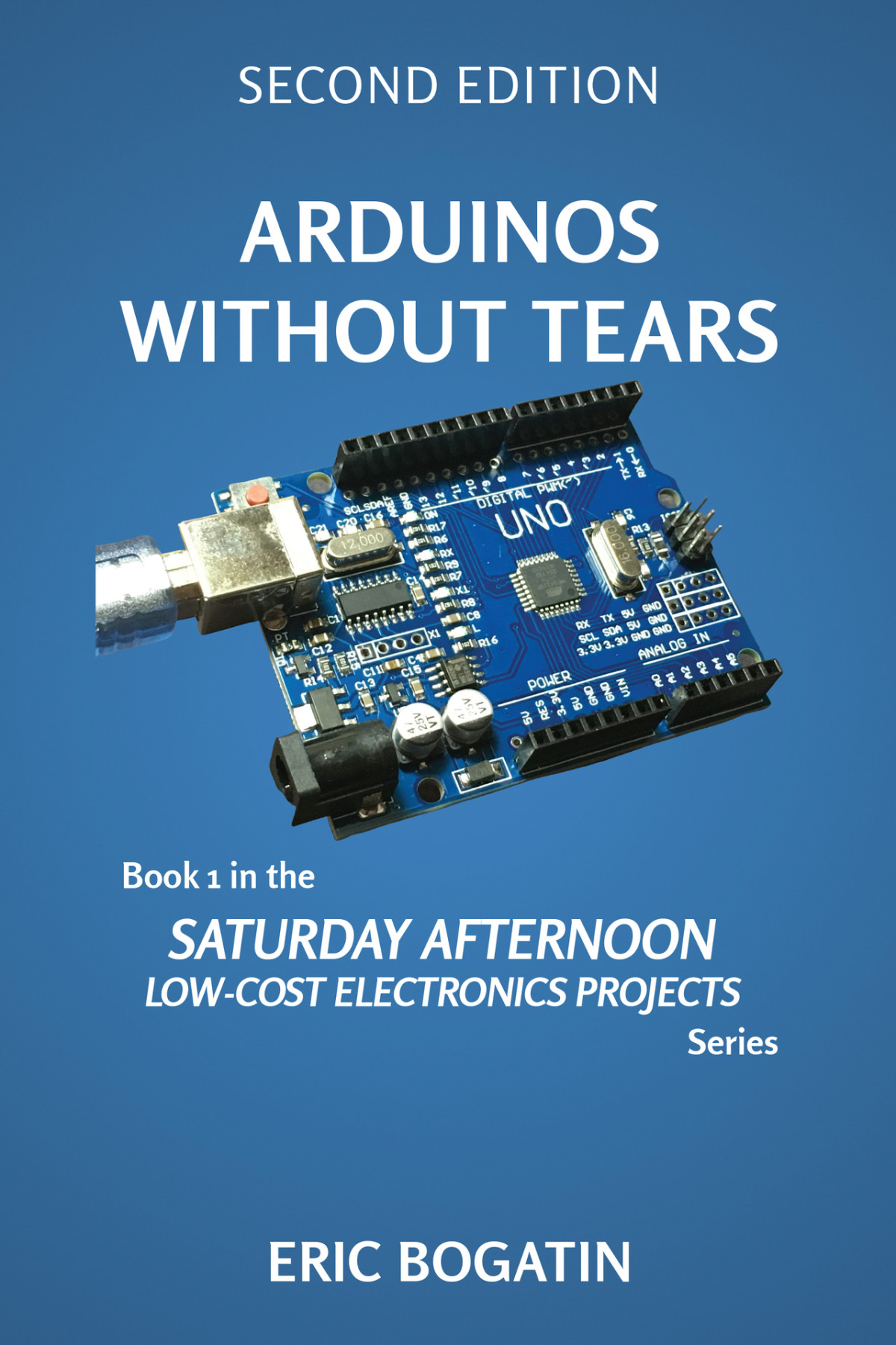 Arduinos Without Tears Second Edition Color Version The Easiest Fastest And Lowestcost Entry Into The Exciting World Of Arduinos Saturday Afternoon Lowcost Electronics Projects Book 1 Bogatin