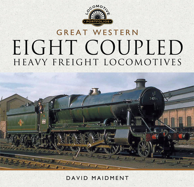 The Great Western Eight Coupled Heavy Freight Locomotives David Maidment