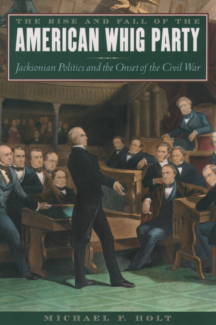 The Rise And Fall Of The American Whig Party Holt Michael F
