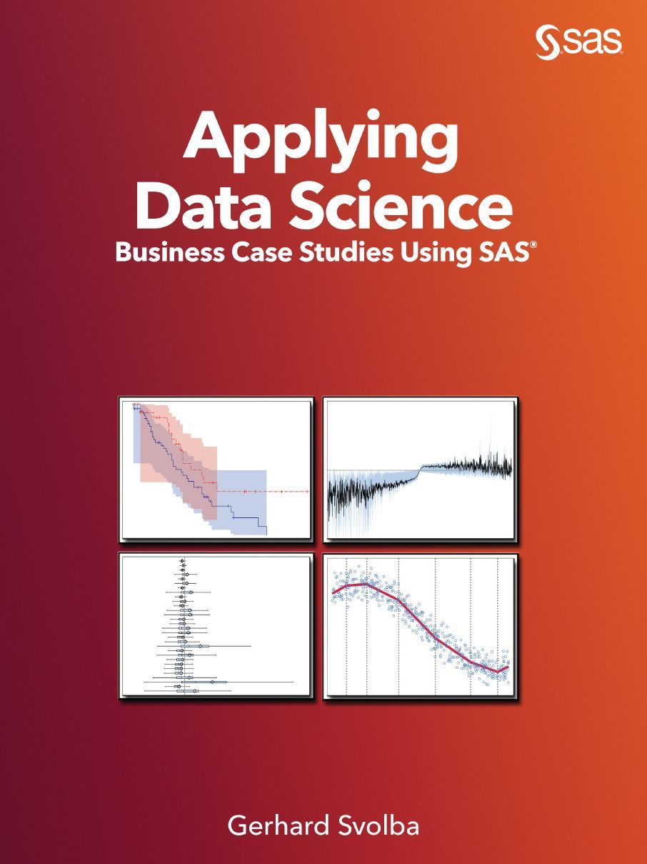Applying Data Science Business Case Studies Using Sas Gerhard Svolba