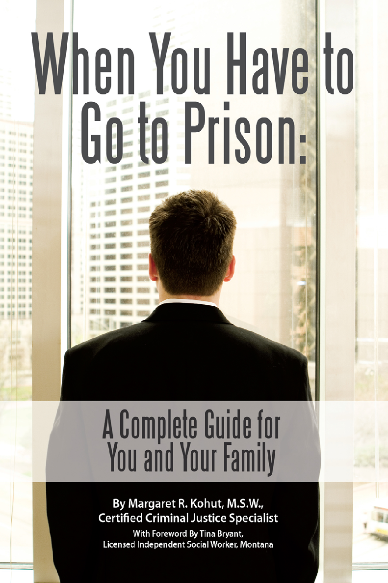 When You Have To Go To Prison A Complete Guide For You And Your Family Margaret R Kohut