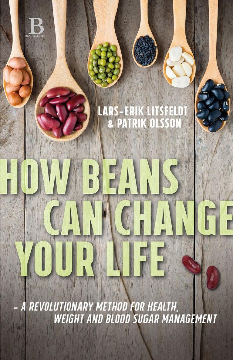 How Beans Can Change Your Life A Revolutionary Approach To Health Weight And Blood Sugar Larserik Litsfeldt Patrik Olsson