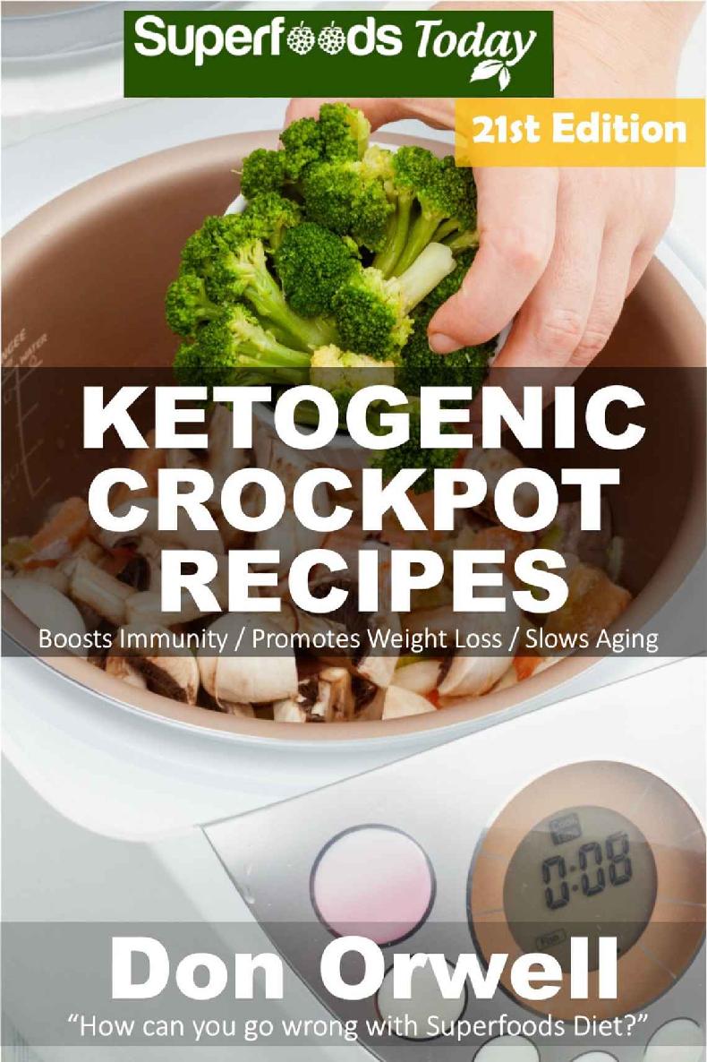 Ketogenic Crockpot Recipes Over 210 Ketogenic Recipes Full Of Low Carb Slow Cooker Meals Ketogenic Crockpot Natural Weight Loss Transformation Book Book 19 Don Orwell