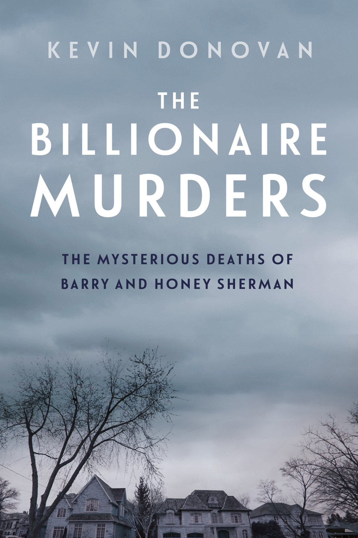 The Billionaire Murders The Mysterious Deaths Of Barry And Honey Sherman Kevin Donovan