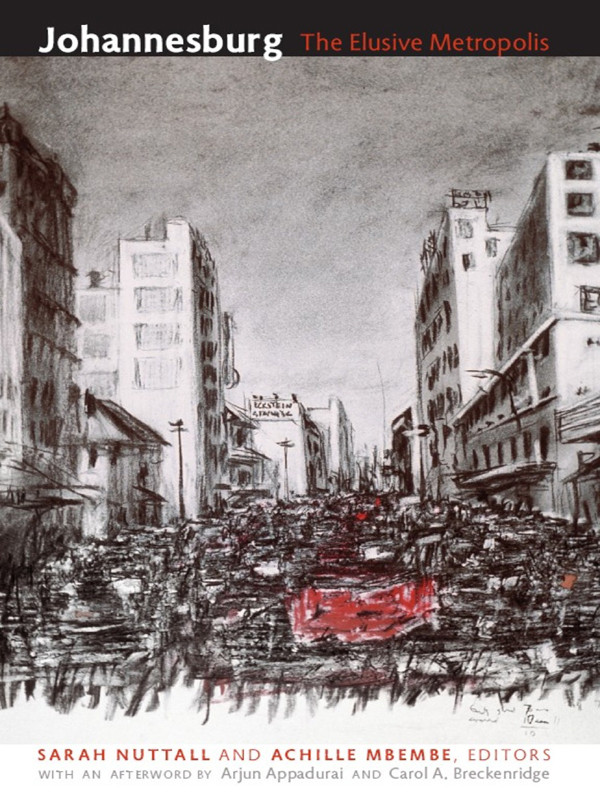 Johannesburg The Elusive Metropolis Sarah Nuttall Achille Mbembe