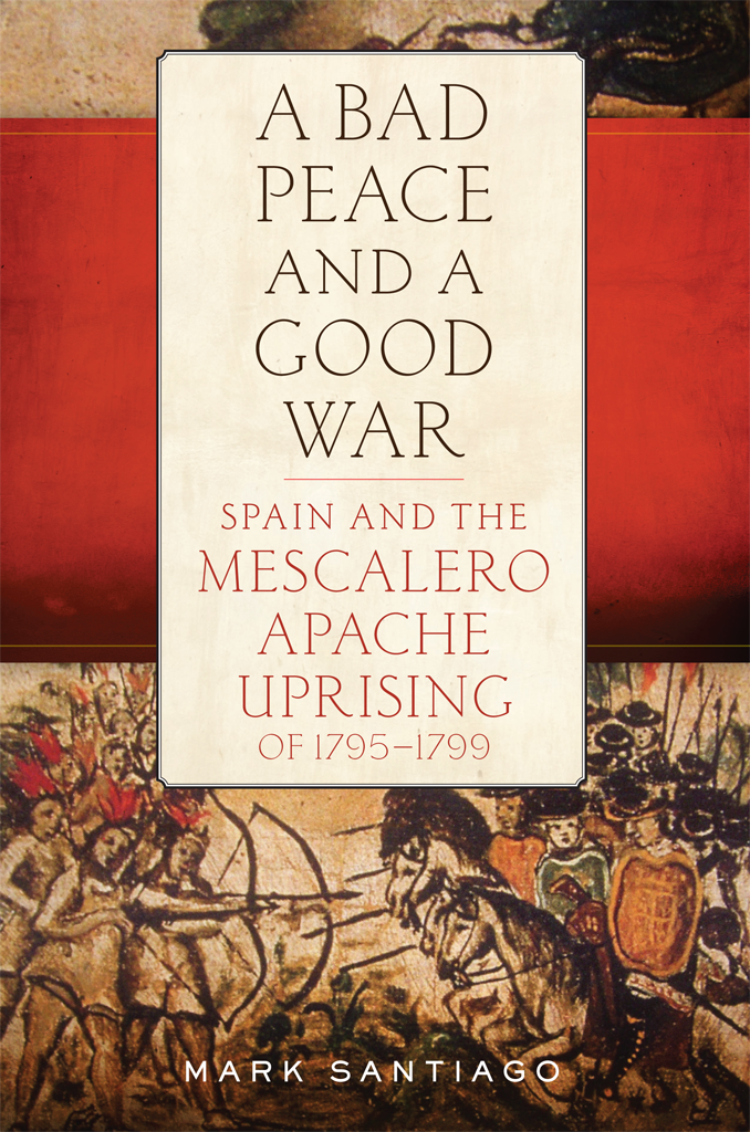 A Bad Peace And A Good War Spain And The Mescalero Apache Uprising Of 17951799 Mark Santiago