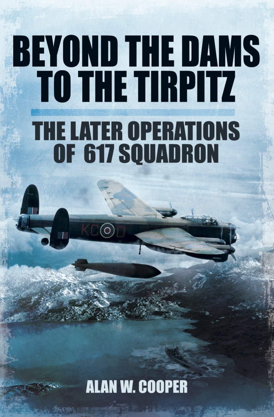 Beyond The Dams To The Tirpitz Alan Cooper