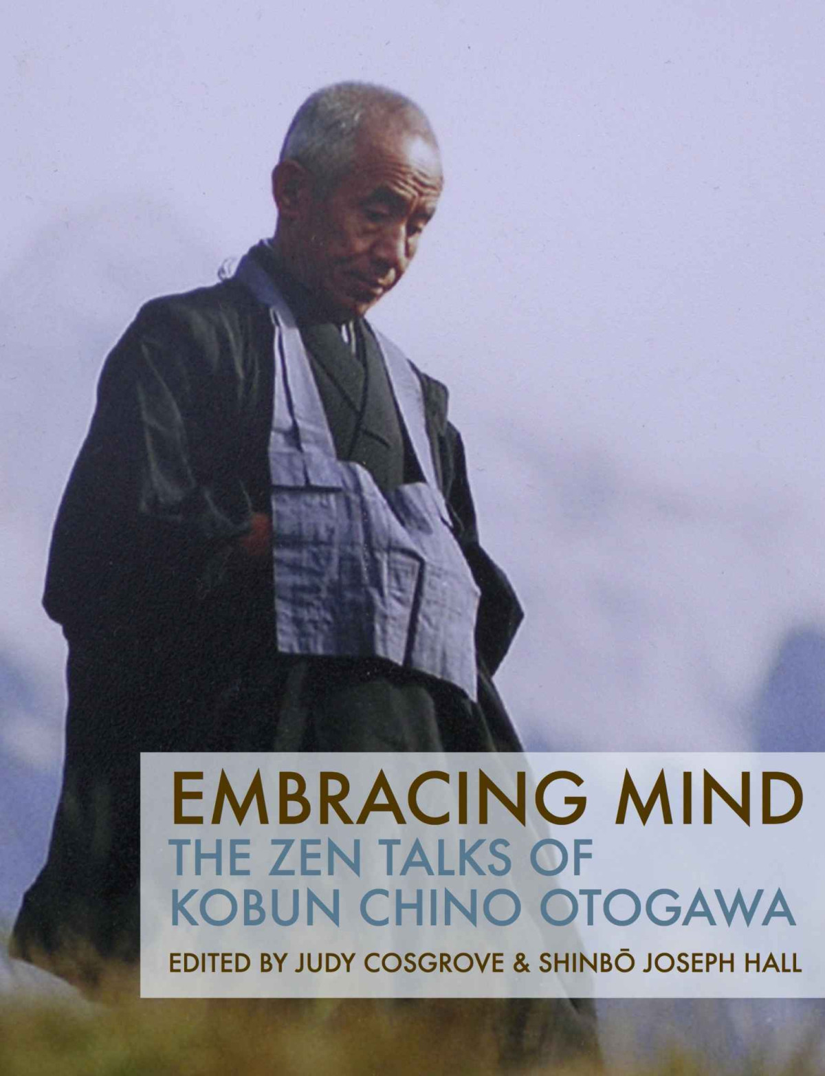 Embracing Mind The Zen Talks Of Kobun Chino Otogawa Chino Otogawa