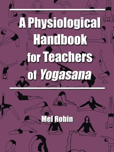 A Physiological Handbook For Teachers Of Yogasana First Edition Mel Robin