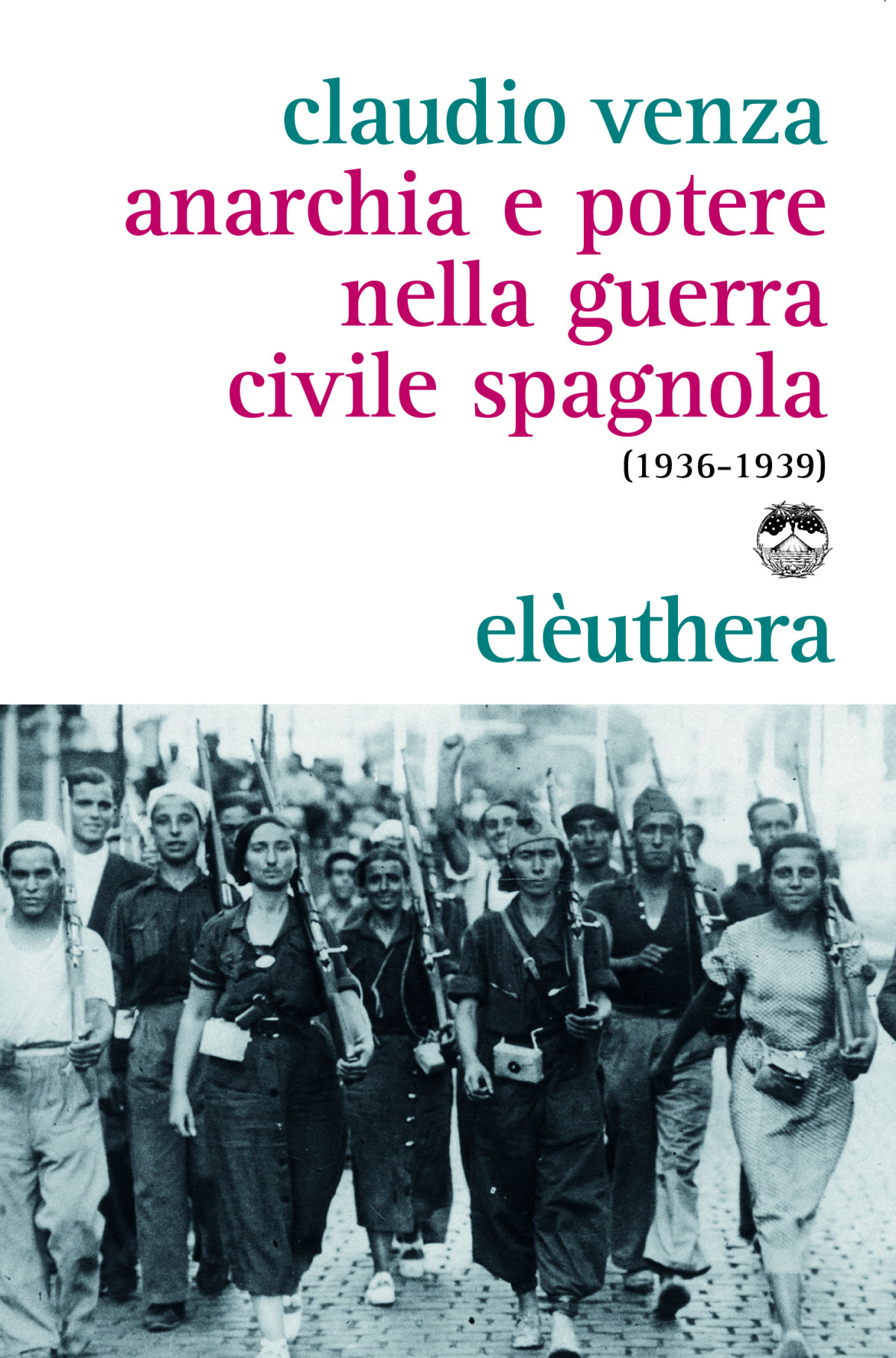 Anarchia E Potere Nella Guerra Civile Spagnola 19361939 Claudio Venza