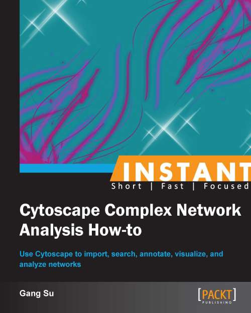 Instant Cytoscape Complex Network Analysis Howto Gang Su