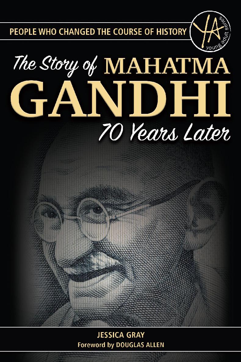 People Who Changed The Course Of History The Story Of Mahatma Gandhi 70 Years Later Jessica Gray