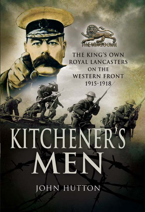 Kitcheners Men The Kings Own Royal Lancasters On The Western Front 19151918 John Hutton