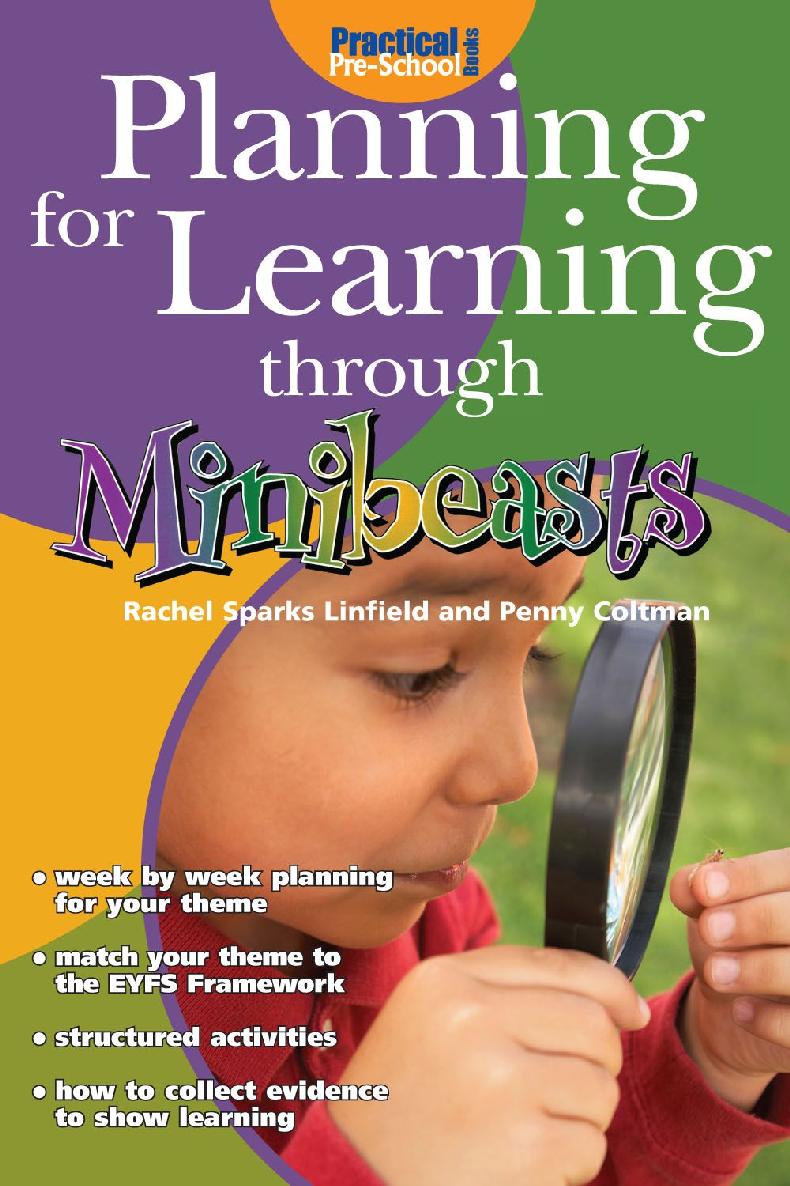 Planning For Learning Through Minibeasts Rachel Sparks Linfield Penny Coltman