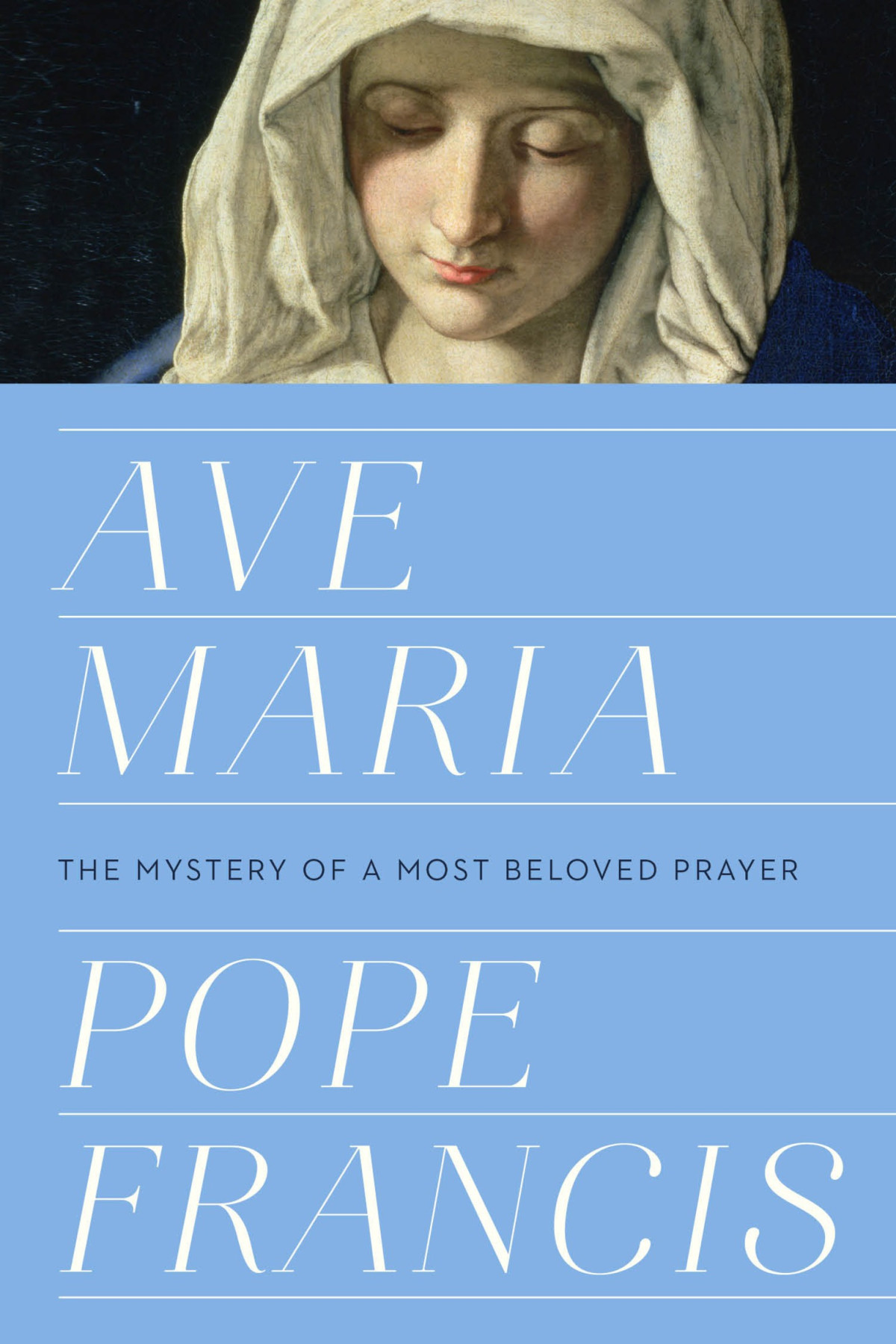 Ave Maria The Mystery Of A Most Beloved Prayer Pope Francis
