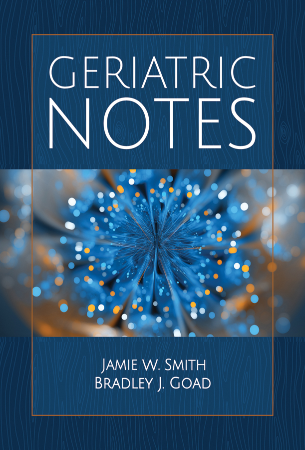Geriatric Notes Jamie W Smith Bradley J Goad Bradley J Goad