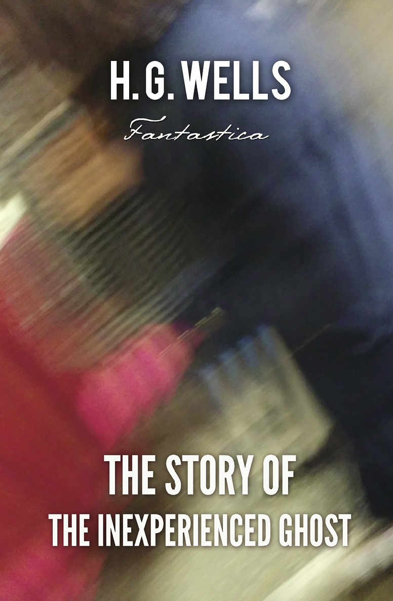 The Story Of The Inexperienced Ghost World Classics H G Wells