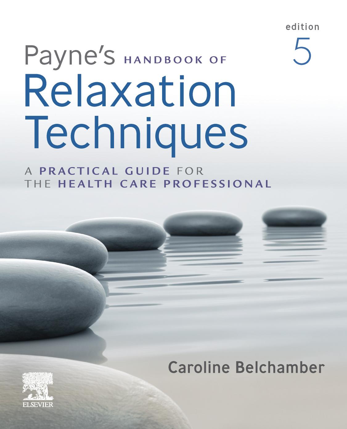 Paynes Handbook Of Relaxation Techniques A Practical Guide For The Health Care Professional Dr Caroline A Belchamber Dprof Msc Bsc Hons Pgce Hcpcreg Fhea Rfrsm