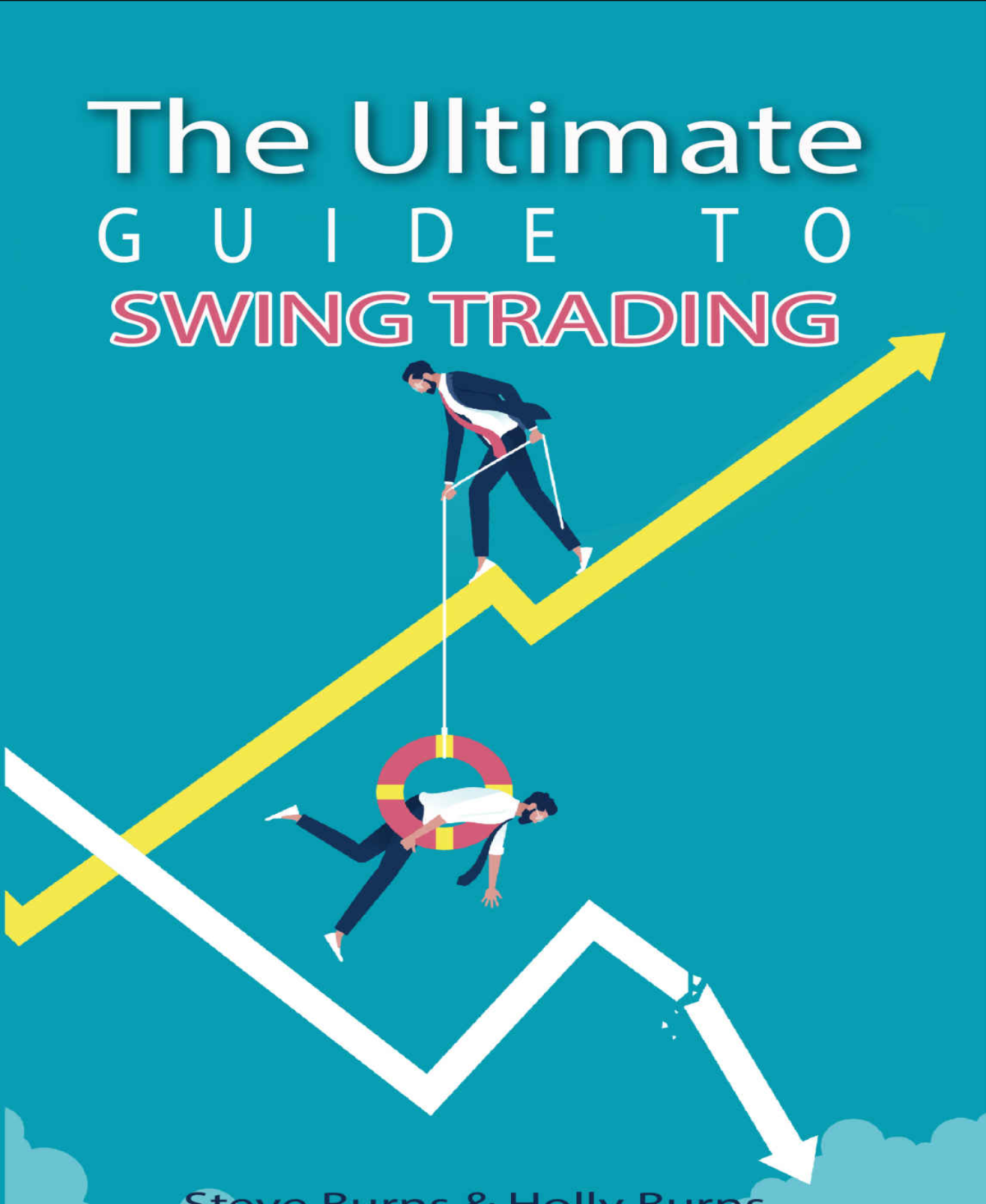 The Ultimate Guide To Swing Trading Steve Burns Holly Burns