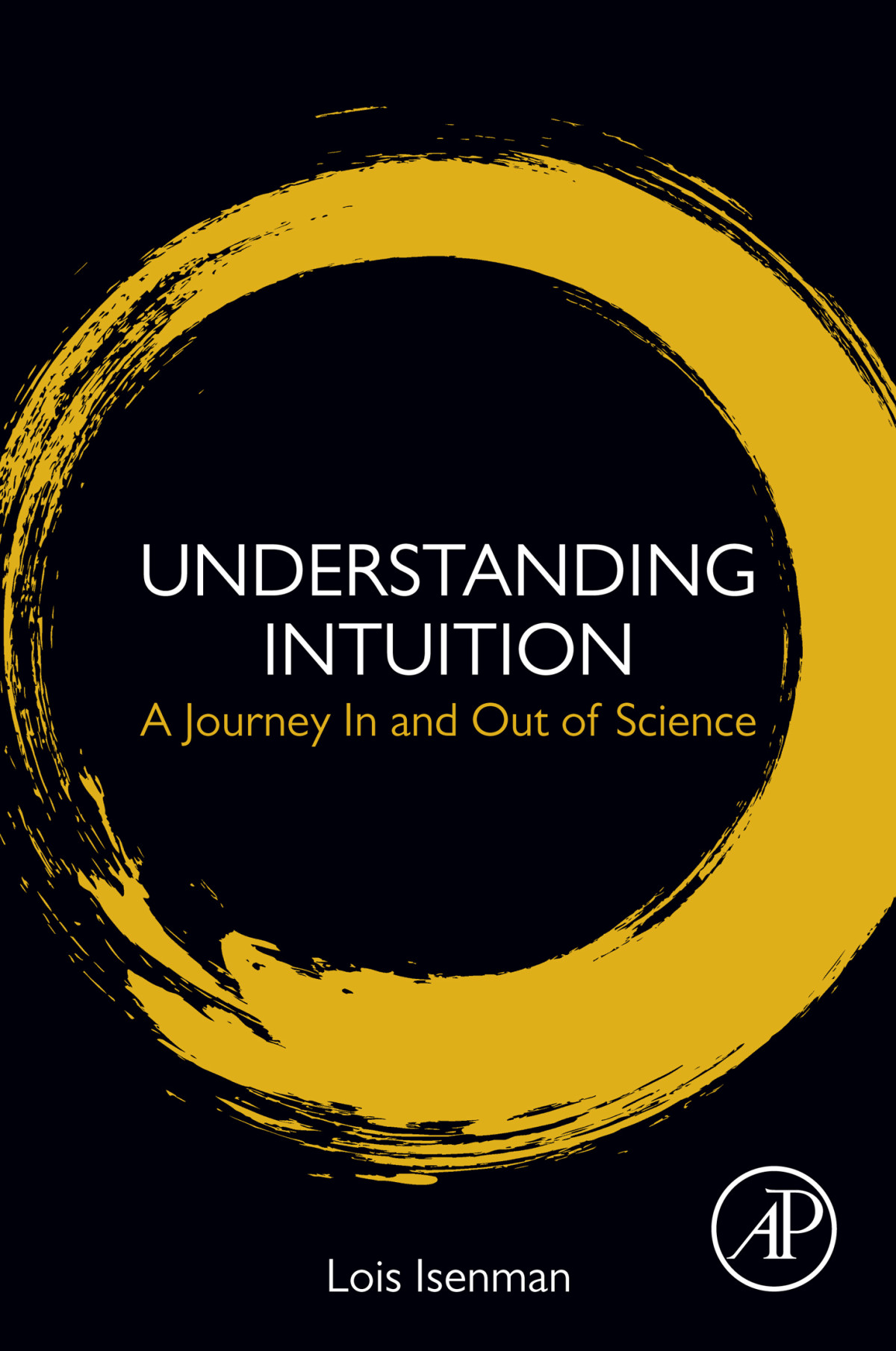 Understanding Intuition A Journey In And Out Of Science Lois Isenman