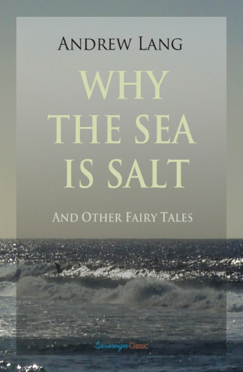 Why The Sea Is Salt And Other Fairy Tales Andrew Lang