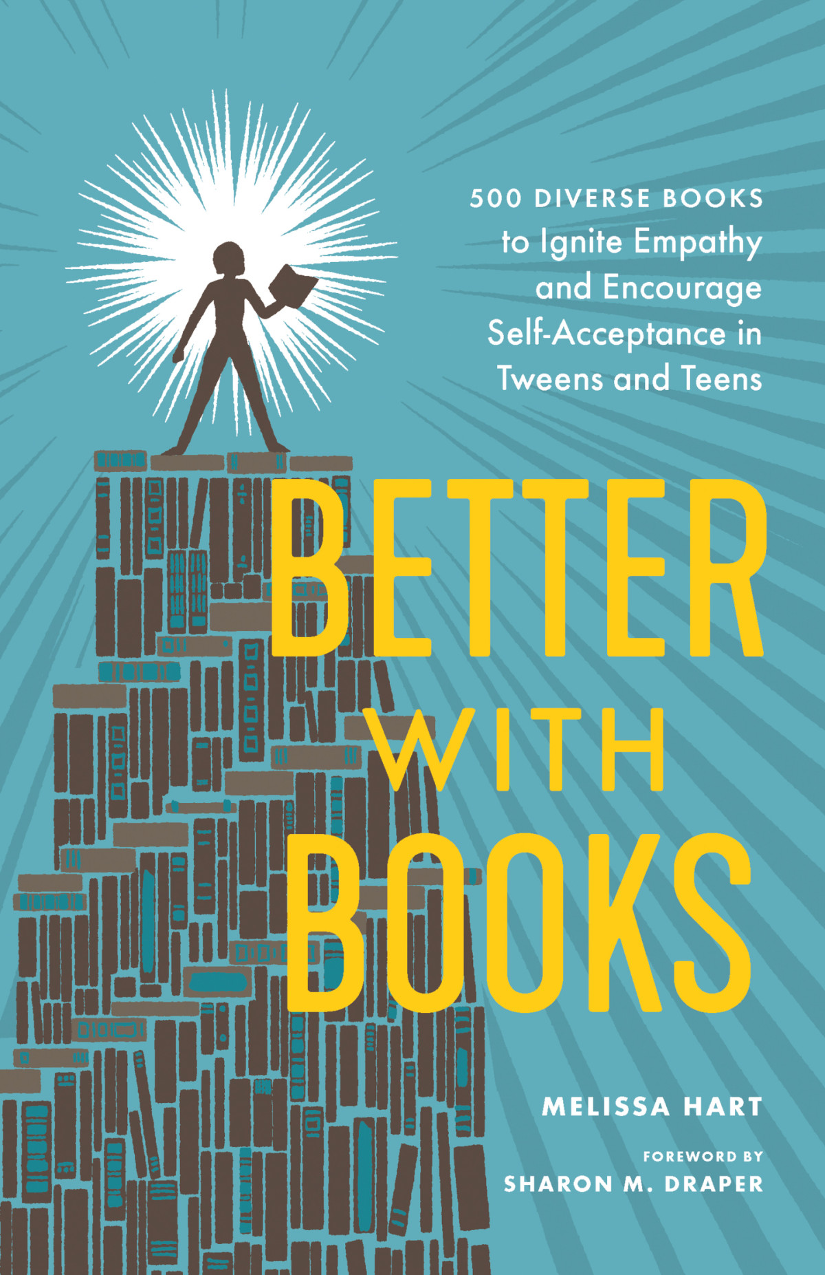 Better With Books 500 Diverse Books To Ignite Empathy And Encourage Selfacceptance In Tweens And Teens Melissa Hart