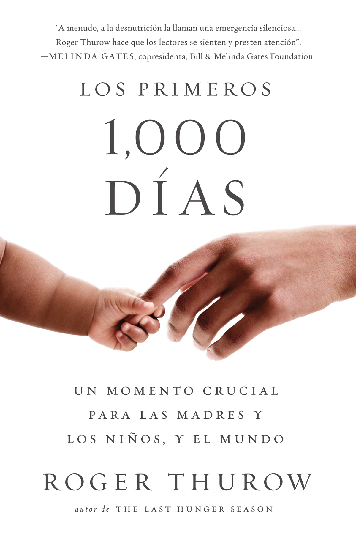 Los Primeros 1000 Das Un Momento Crucial Para Las Madres Y Los Nios Y El Mundo Roger Thurow