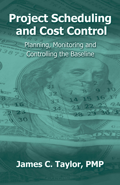 Project Scheduling And Cost Control Planning Monitoring And Controlling The Baseline Illustrated James Taylor