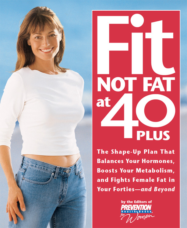 Fit Not Fat At 40 Plus Editors Prevention Health Books For Women