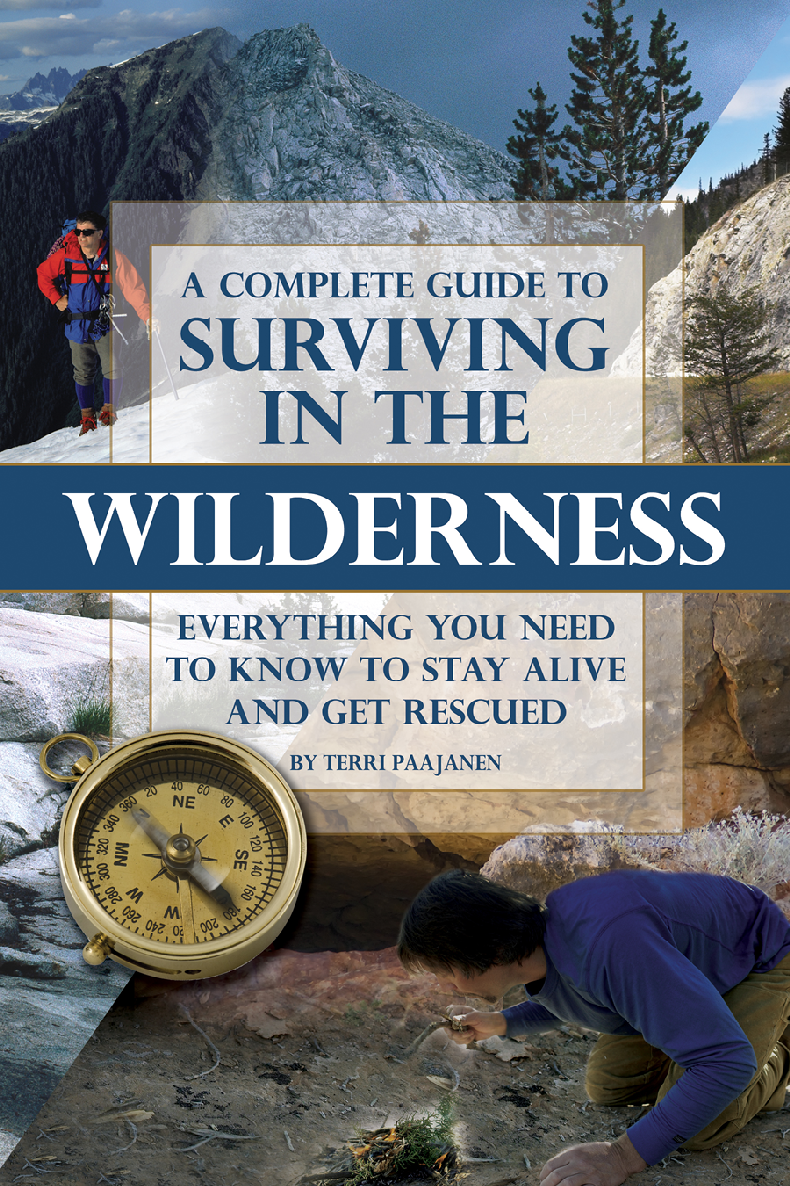 A Complete Guide To Surviving In The Wilderness Everything You Need To Know To Stay Alive And Get Rescued Terri Paajanen