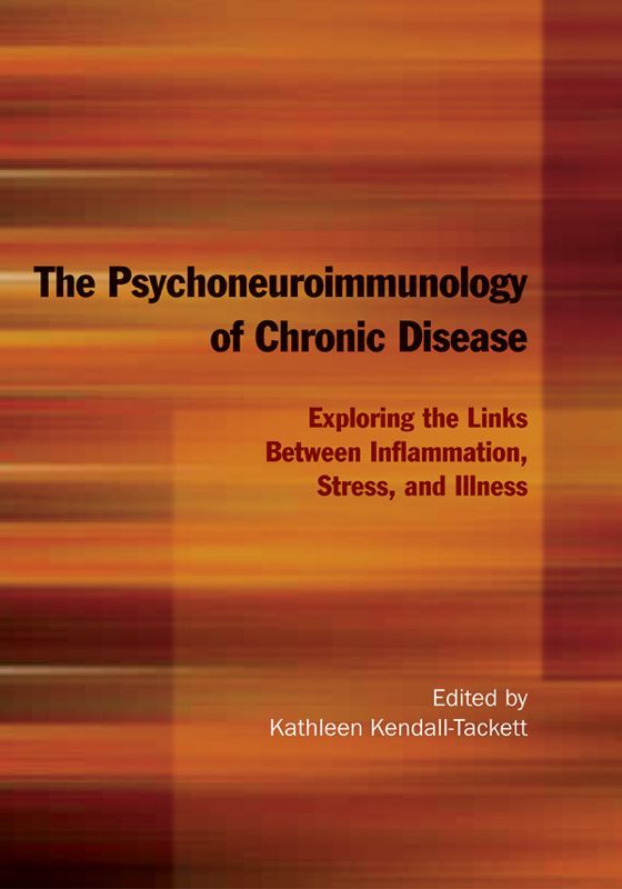 The Psychoneuroimmunology Of Chronic Disease Exploring The Links Between Inflammation Stress And Illness Kathleen Kendalltackett