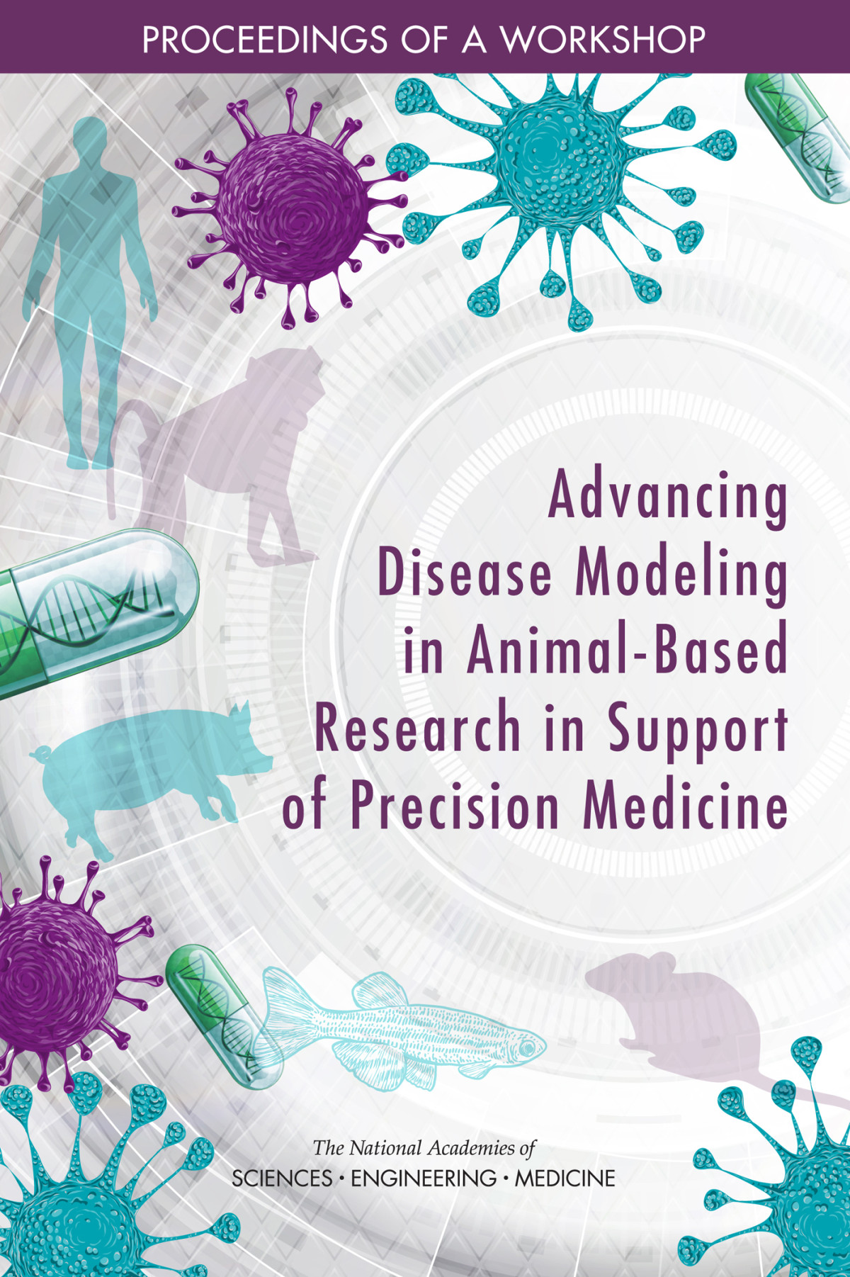 Advancing Disease Modeling In Animalbased Research In Support Of Precision Medicine National Academies Of Sciences
