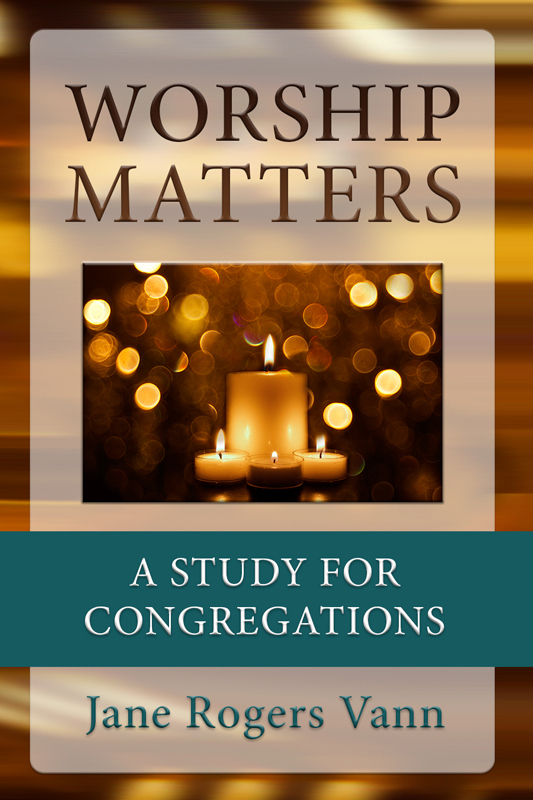 Worship Matters A Study For Congregations Vann Jane Rogers