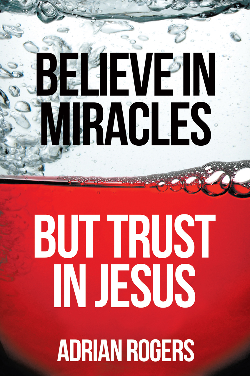 Believe In Miracles But Trust In Jesus Rogers Adrian