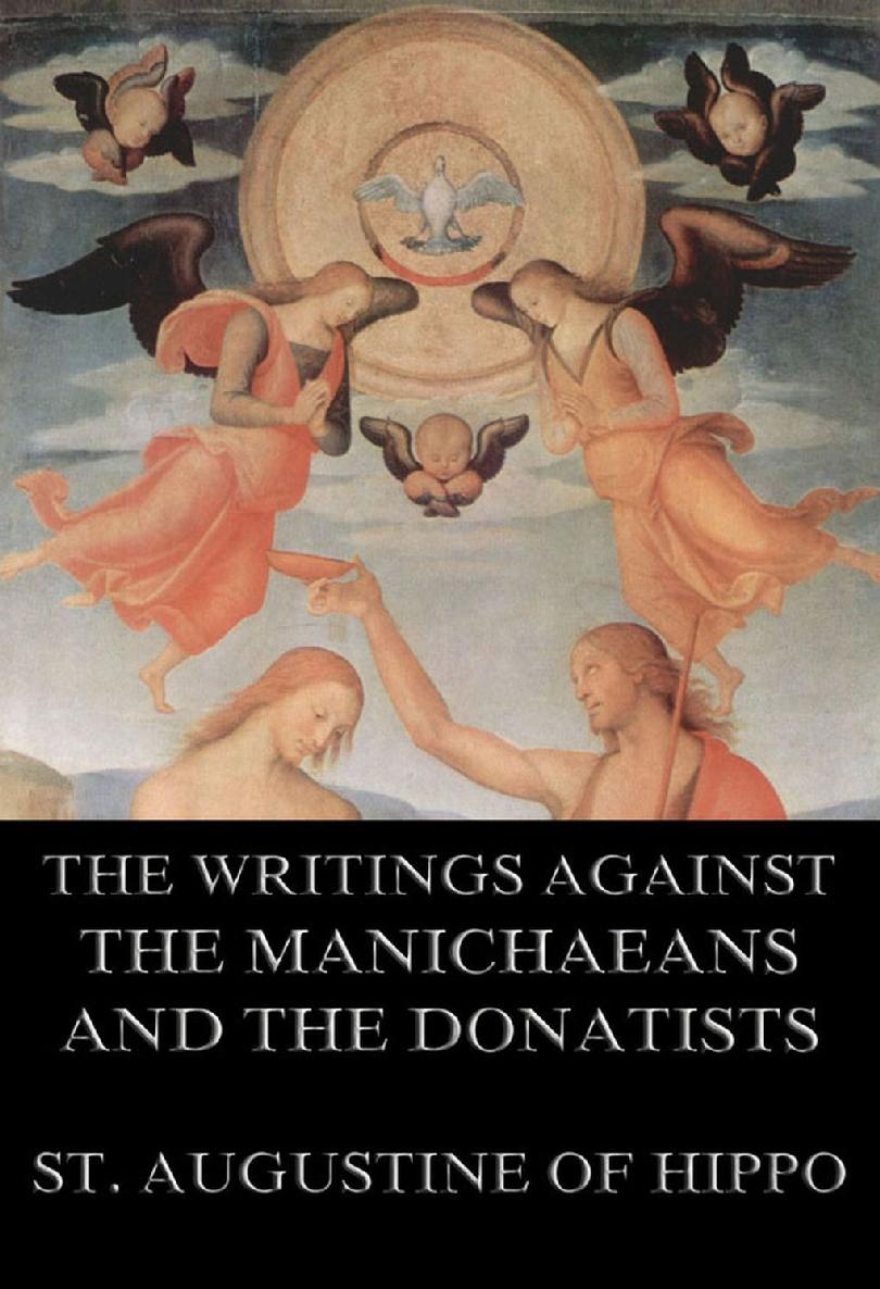 St Augustines Writings Against The Manichaeans And Against The Donatists St Augustine Of Hippo