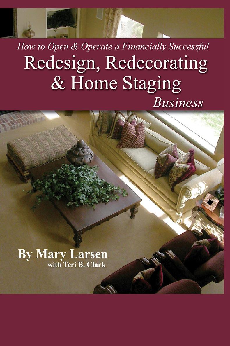How To Open And Operate A Financially Successful Redesign Redecorating And Home Staging Business Mary Larsen Teri B Clark