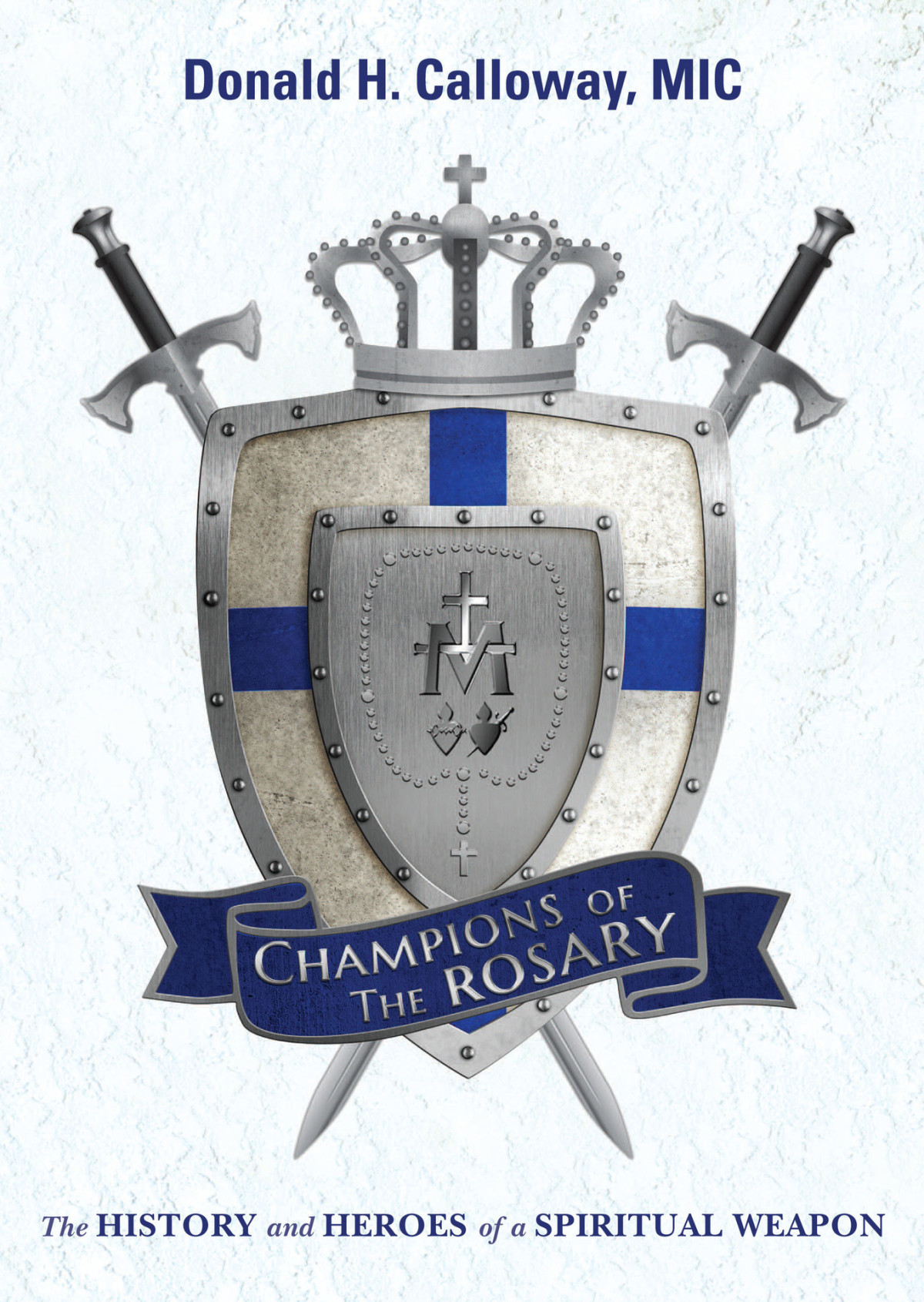 Champions Of The Rosary The History And Heroes Of A Spiritual Weapon Calloway