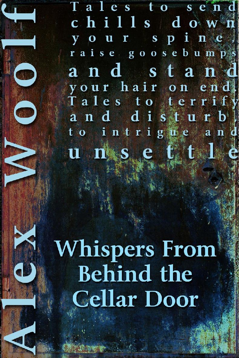 Whispers From Behind The Cellar Door Alex Woolf