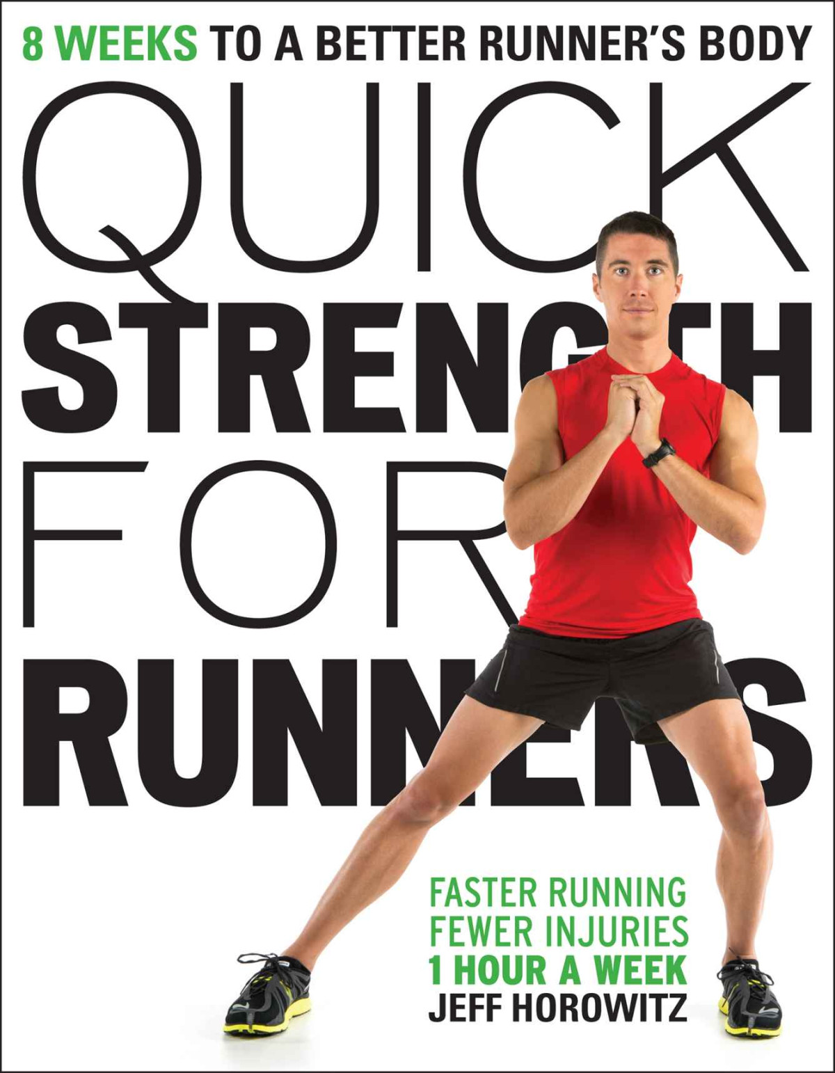 Quick Strength For Runners 8 Weeks To A Better Runners Body Horowitz Jeff