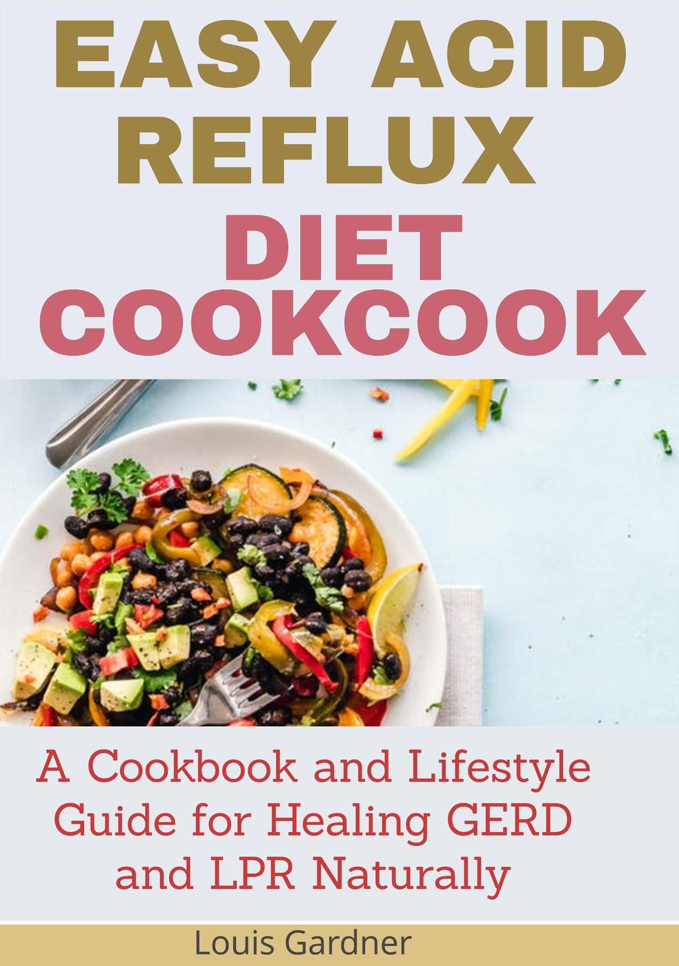 The Easy Acid Reflux Cookbook Louis Gardner