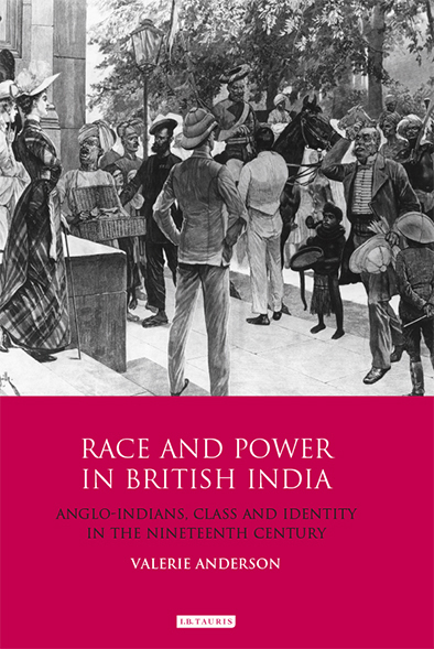 Race And Power In British India Angloindians Class And Identity In The Nineteenth Century International Library Of Colonial History Anderson