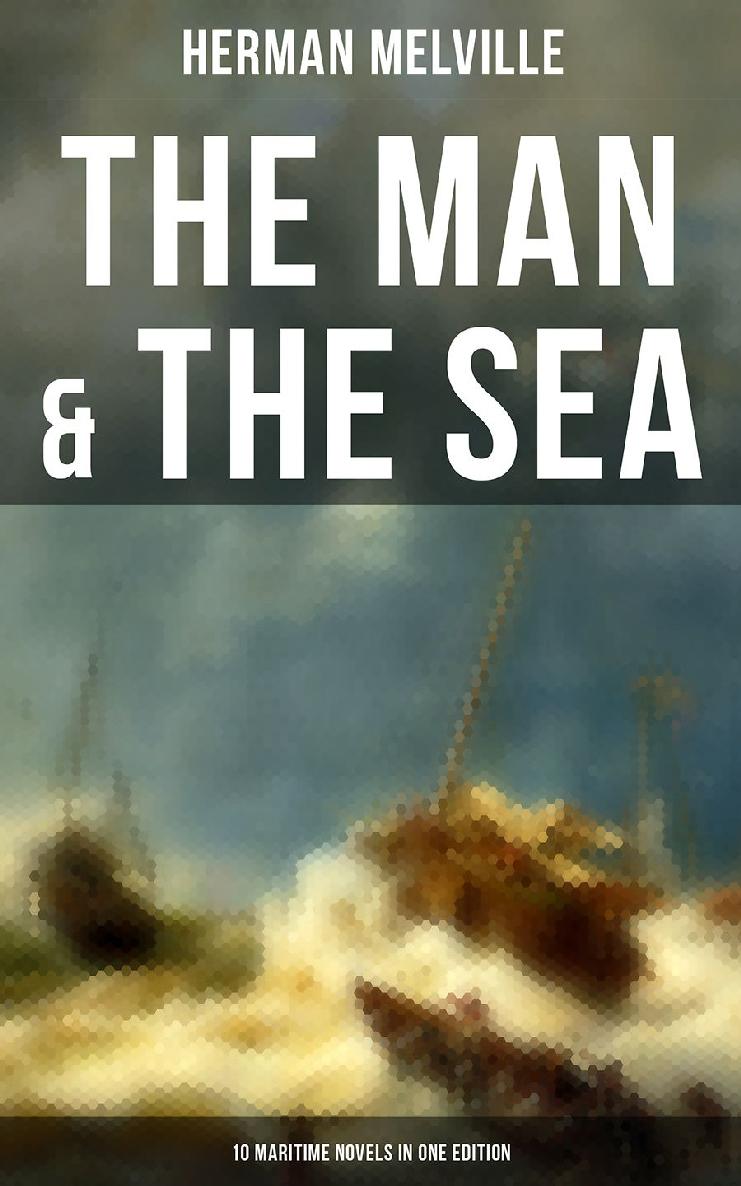 The Man The Sea 10 Maritime Novels In One Edition Herman Melville
