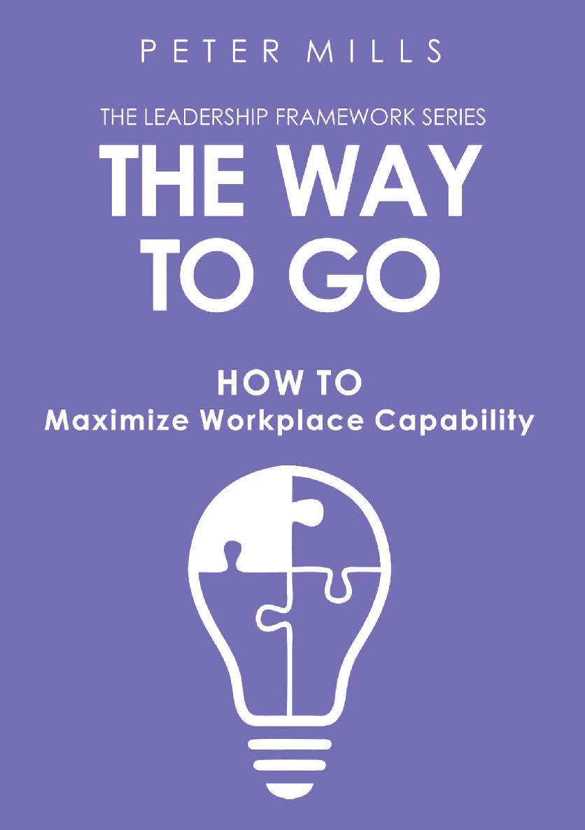 The Way To Go How To Maximize Workplace Capability The Leadership Framework Series Peter Mills