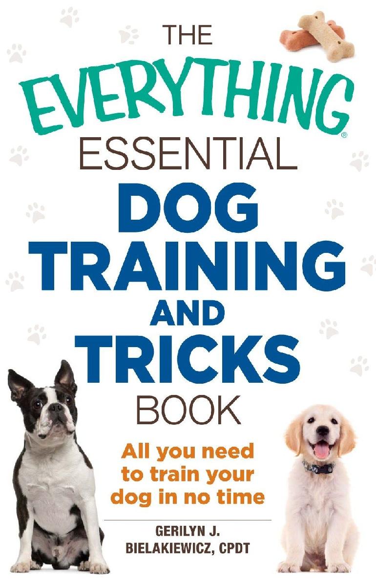 The Everything Essential Dog Training And Tricks Book Gerilyn J Bielakiewicz