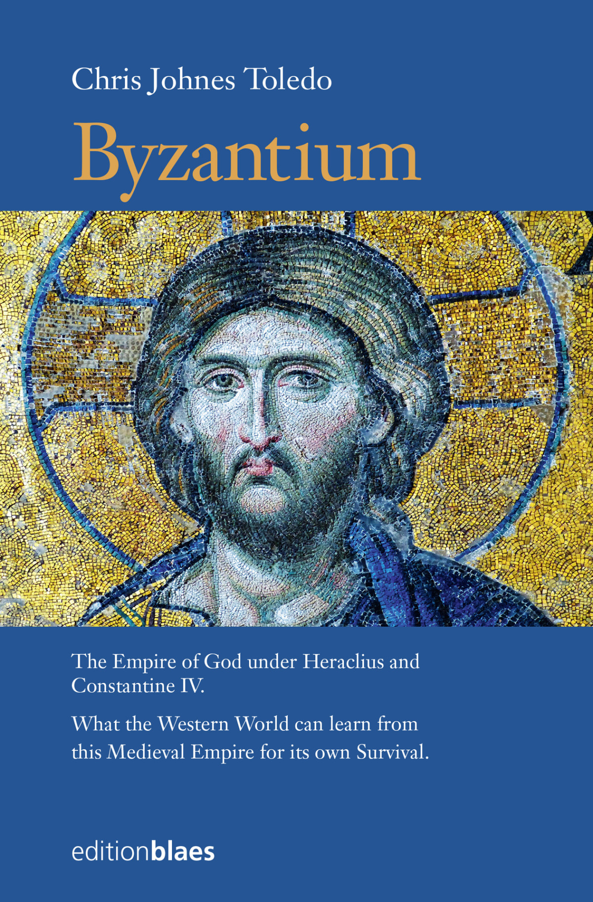 Byzantium The Empire Of God Under Heraclius And Constantine Iv What The Western World Can Learn From This Medieval Empire For Its Own Survival Toledo