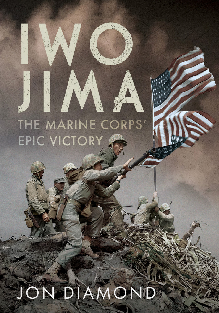 Iwo Jima The Marine Corps Epic Victory The Marine Corps Epic Victory Jon Diamond