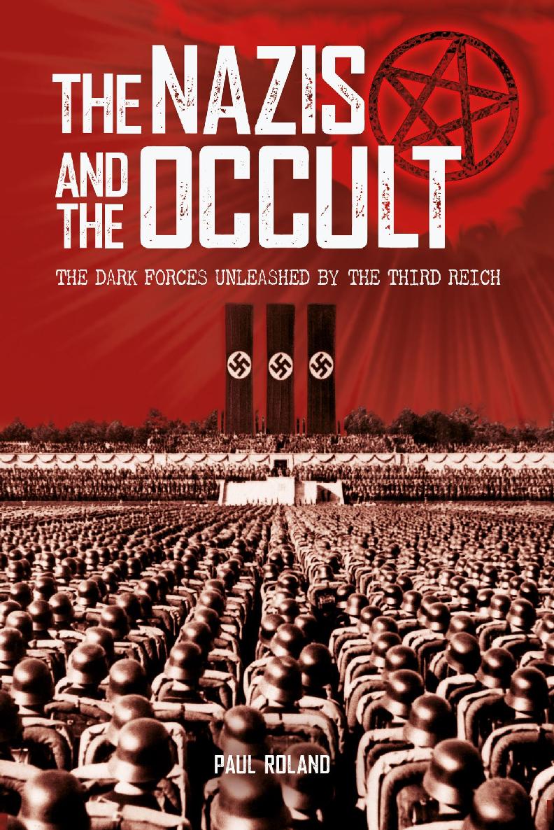 The Nazis And The Occult Paul Roland